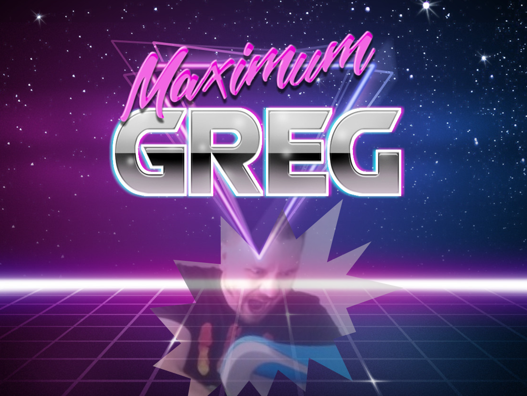 An image in the style of 1980s school yearbooks with a grid at the bottom, a star field at the top, and some kind of wild pink laser beam separating them. At the top is the text "Maximum GREG" in a Miami Vice-like font. Below is a picture of Greg screaming through a fracture in the grid.