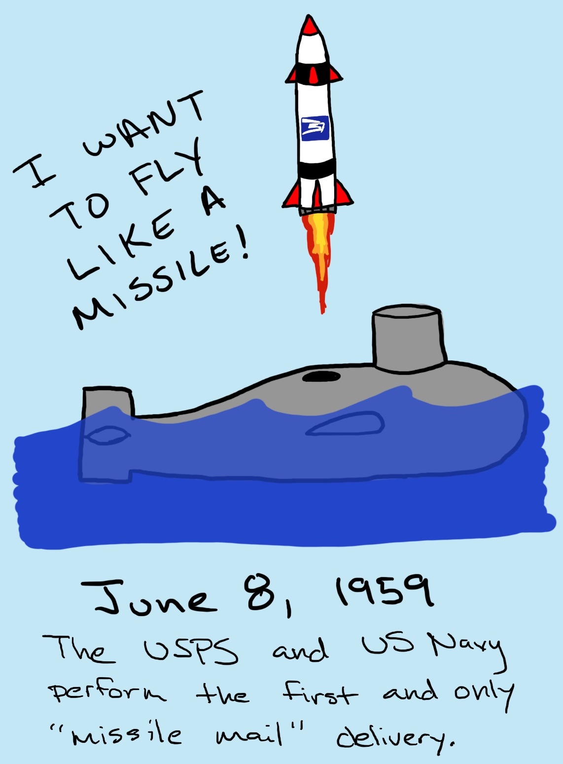 A submarine launches a missile with the USPS logo on it. It sings out 'I want to fly like a missile!'