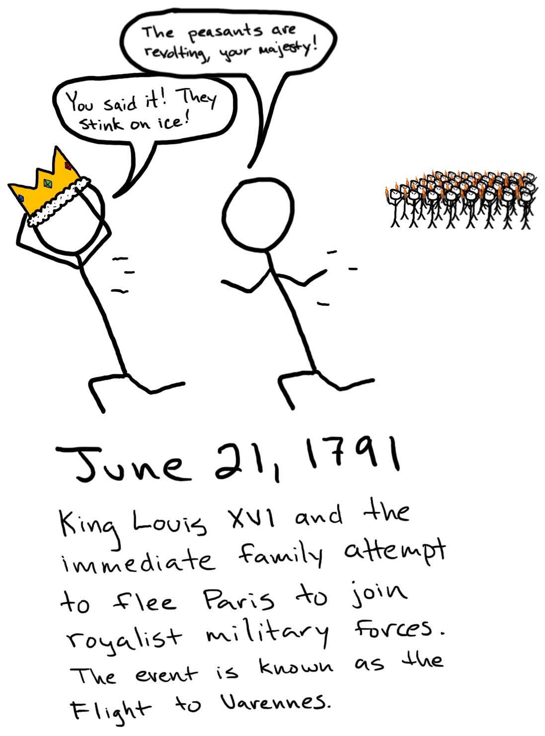 The king and helper fle an angry crowd. The helper says, 'The peasants are revolting, your majesty!' to which the king responds, 'You said it! They stink on ice!'